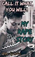 Call It What You Will!: My Rape Story 