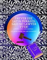 I Never Use Latin Phrases Said no Lawyer Ever - Lawyer Jokes and Sayings Coloring Book for Law Students