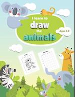 I Learn to Draw The Animals - Ages 4-8