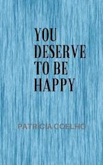 You deserve to be happy