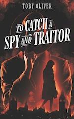 To Catch A Spy And Traitor