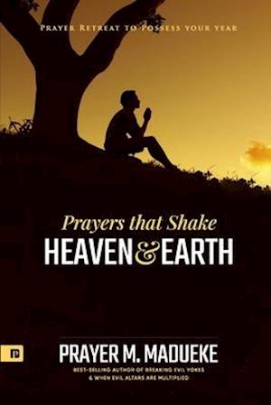 Prayers that Shake Heaven and Earth