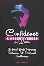 Confidence & Assertiveness for Women: The Female Guide to Gaining Confidence, Self-Esteem and Assertiveness 