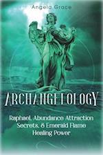 Archangelology: Raphael, Abundance Attraction Secrets, & Emerald Flame Healing Power 