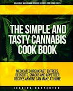 The Simple & Tasty Cannabis Cook Book (Delicious Marijuana Infused Recipes for Home Chefs)