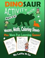 Dinosaur Activity Book Ages 4-6 Mazes, Math, Coloring Sheets Plus More Fun Learning Games