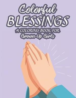 Colorful Blessings A Coloring Book For Grown-Up Girls