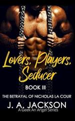 Lovers, Players, Seducer Book III: The Betrayal of Nicholas La Cour 