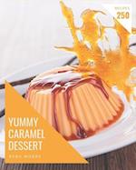 250 Yummy Caramel Dessert Recipes