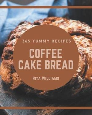 365 Yummy Coffee Cake Bread Recipes