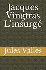 Jacques Vingtras L'insurgé