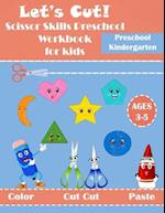 Let's Cut! Scissor Skills Preschool for kids: Cutting Practice Activity Book For Preschool and Kindergarten Ages3-5, Color, Cut Cut and Paste Skills,