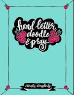 Hand Letter, Doodle & Pray Workbook