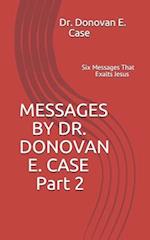 MESSAGES BY DR. DONOVAN E. CASE Part 2