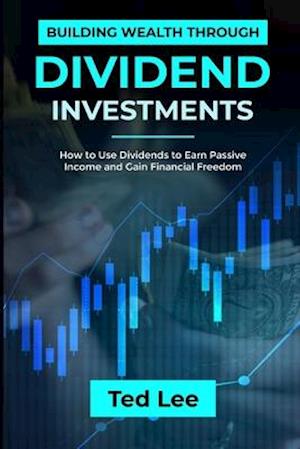 Building Wealth Through Dividend Investments-