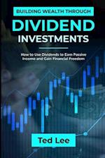 Building Wealth Through Dividend Investments-