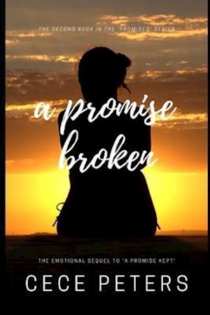 A PROMISE BROKEN Best Friends to Lovers Second Chance Contemporary Romance Saga: (Book 2 in the 'Promises' Series & Sequel to 'A Promise Kept')