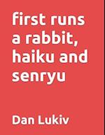 first runs a rabbit, haiku and senryu