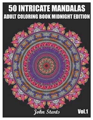 50 Intricate Mandalas: Adult Coloring Book Midnight Edition with 50 Detailed Mandalas for Relaxation and Stress Relief (Volume 1)