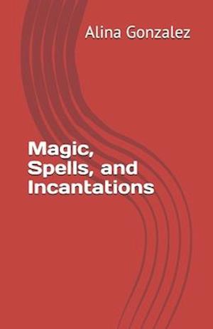 Magic, Spells, and Incantations