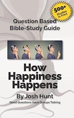 Question-based Bible Study Guide -- How Happiness Happens