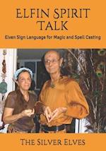 Elfin Spirit Talk: Elven Sign Language for Magic and Spell Casting 
