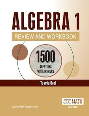 ALGEBRA 1 REVIEW AND WORKBOOK: 1155 ALGEBRA Questions with Answers