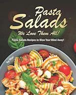 Pasta Salads - We Love Them All!