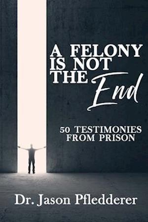 A Felony is NOT the End