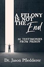 A Felony is NOT the End
