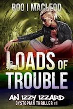 Loads of Trouble: An Izzy Izzard Dystopian Thriller 