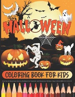 HALLOWEEN - Coloring Book for Kids / Cute Fun & Educational Activity Workbook for Preschool and Elementary Children, Boys & Girls AGES 3-5 4-8 6-10