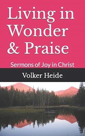 Living in Wonder & Praise: Sermons of Joy in Christ