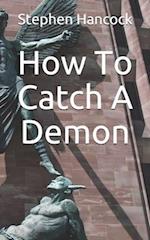 How To Catch A Demon