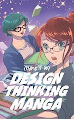 The Design Thinking Manga: An Introduction Into The Wonderful World of Design Thinking in Manga Form 
