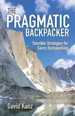 The Pragmatic Backpacker: Sensible Strategies for Savvy Backpacking 