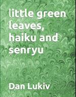 little green leaves, haiku and senryu