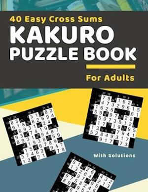 40 Easy Cross Sums Kakuro Puzzle Book for Adults