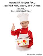 Main Dish Recipes. For...Seafood, Fish, Meats, and Cheese Volume 7 Beef Specialty Recipes