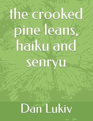 The crooked pine leans, haiku and senryu