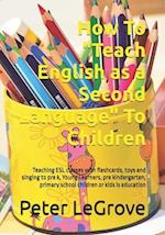 How To "Teach English as a Second Language" To Children