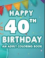 Happy 40th Birthday An Adult Coloring Book