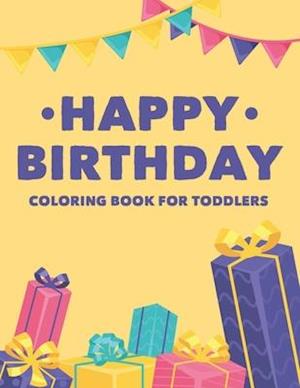 Happy Birthday Coloring Book For Toddlers