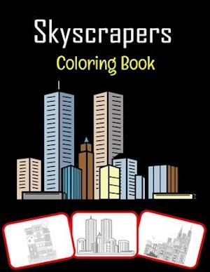 Skyscrapers Coloring Book: Various skyscrapers pictures for kids, color and learn with fun (60 Pages)