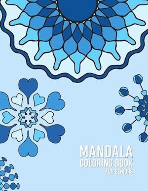 Mandala Coloring Book For Seniors: Coloring book for elderly patients with Dementia and Alzhiemers | Relaxing, Calming, Stress reliving activities for