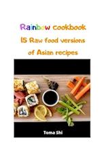 Rainbow Cookbook. 15 Raw food versions of Asian recipes