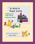 To Build A Royal Castle Extended Version : Rhymes and Sight Words 