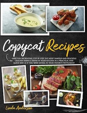 COPYCAT RECIPES: Have Fun Recreating Step-by-Step the Most Famous and Delicious CRACKER BARREL's Dishes in your Kitchen in a Practical and Quick Way a
