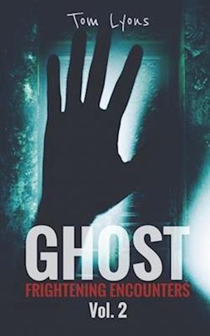 Ghost Frightening Encounters: Volume 2