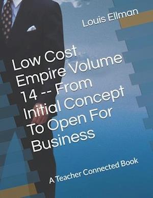 Low Cost Empire Volume 14 -- From Initial Concept To Open For Business